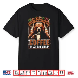 Sarcastic Bear Coffee Is A Food Group Bear Coffee Shirt
