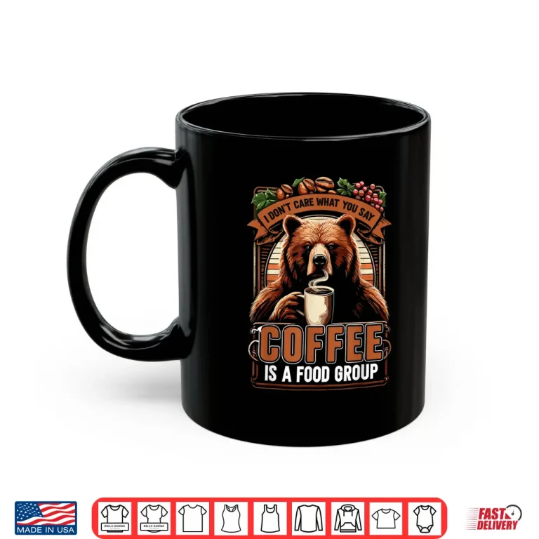 Mug Sarcastic Bear Coffee Is A Food Group Bear Coffee Shirt