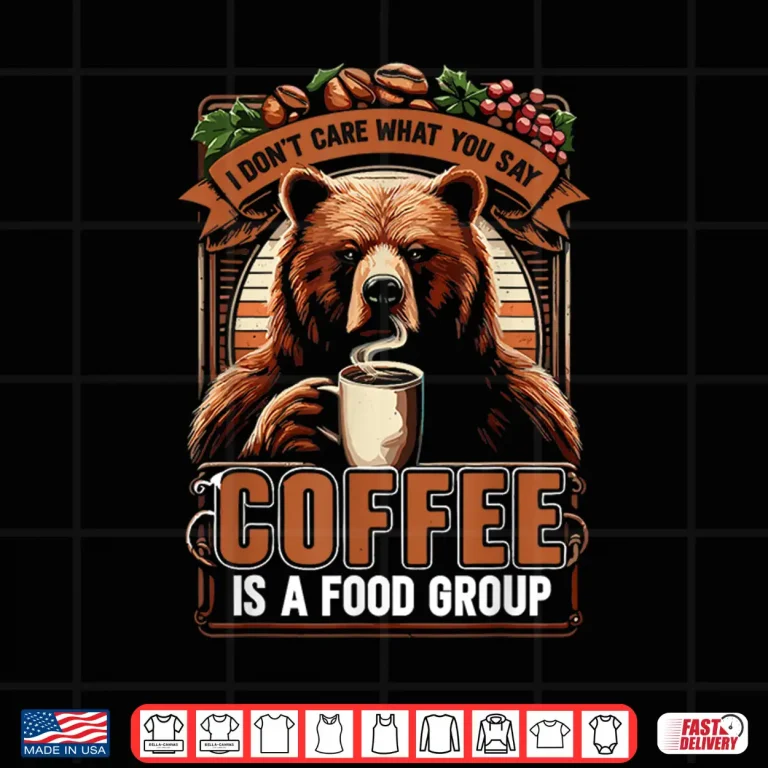 Design Sarcastic Bear Coffee Is A Food Group Bear Coffee Shirt