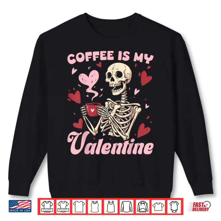 Sweatshirt Skeleton Coffee is My Valentine Funny Skull Coffee Lover Shirt