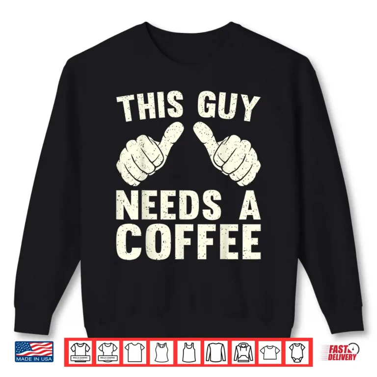 Sweatshirt This Guy Need A Coffee Humor Funny Caffeine Lover Vintage Shirt