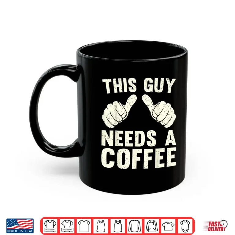 Mug This Guy Need A Coffee Humor Funny Caffeine Lover Vintage Shirt