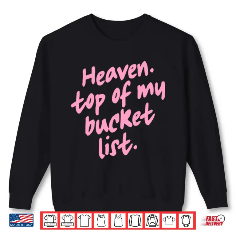 Sweatshirt Heaven Top Of My Bucket List Shirt