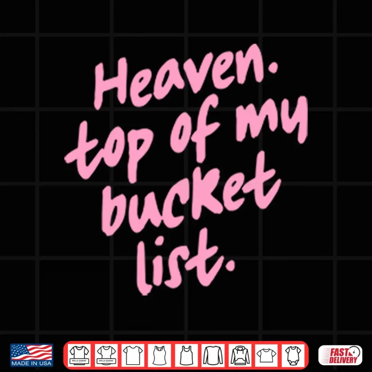 Design Heaven Top Of My Bucket List Shirt