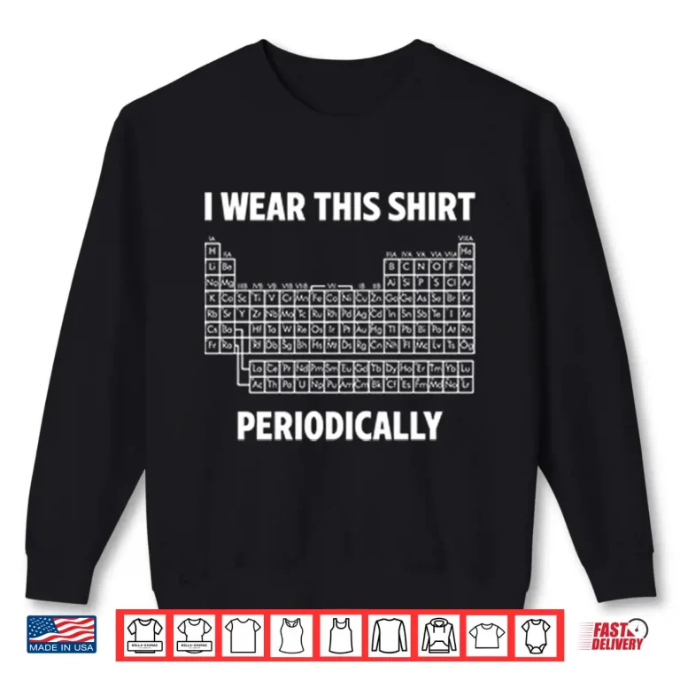 Sweatshirt I Wear This Shirt Periodically