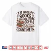 Coffee And Books Lover Quote Reading Enthusiast Shirt