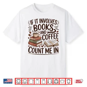 Coffee And Books Lover Quote Reading Enthusiast Shirt