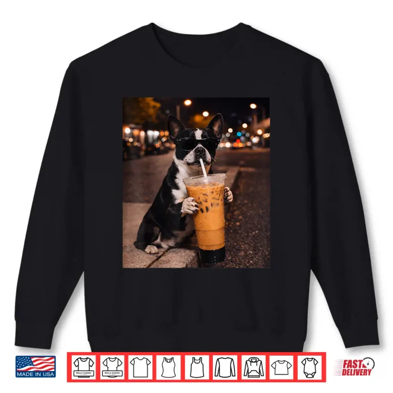Sweatshirt Boston Terrier Dog Drinking Iced Coffee Lover Humor Shirt