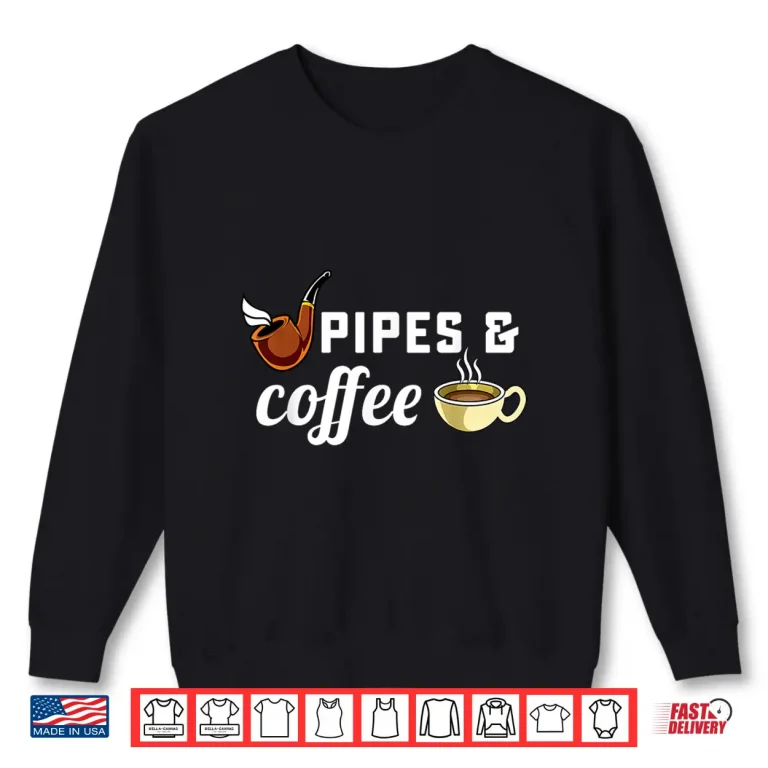 Sweatshirt Briar Pipe Smoker Tobacco Pipe Smoking Coffee Lover Shirt