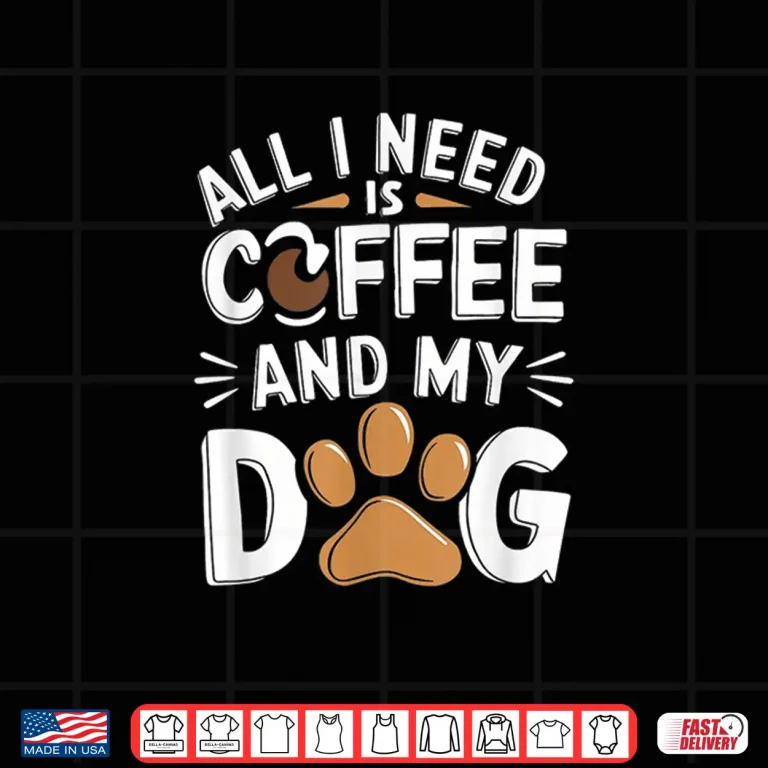 Design All I Need Is Coffee And My Dog Funny Dog Lover Shirt