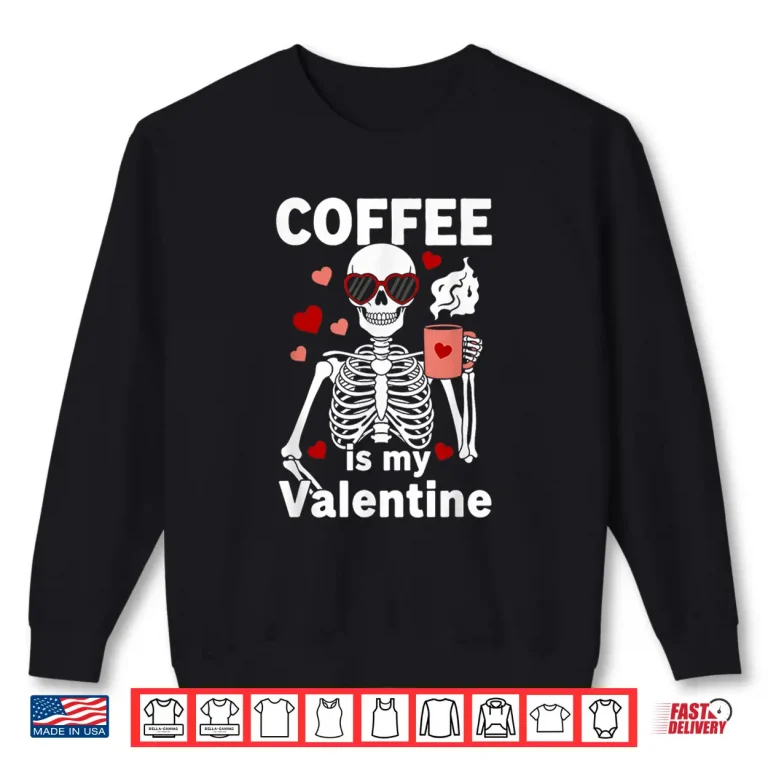 Sweatshirt Cute Coffee Valentine Skeleton Heart Lover Caffeine Humor Shirt