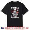 Cute Coffee Valentine Skeleton Heart Lover Caffeine Humor Shirt