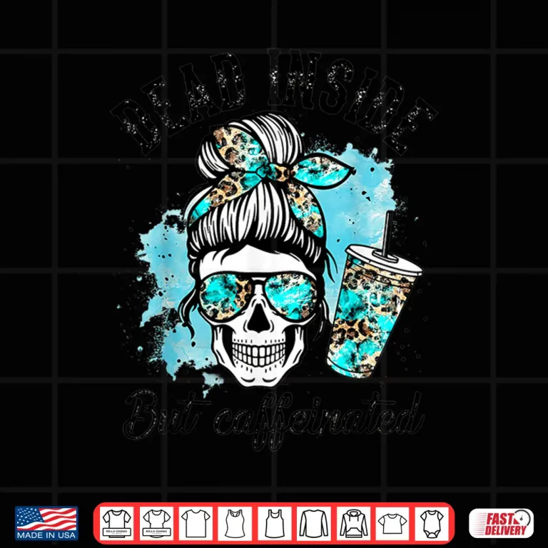 Design Dead Inside But Caffeinated Skeleton Skull Coffee Lover Shirt