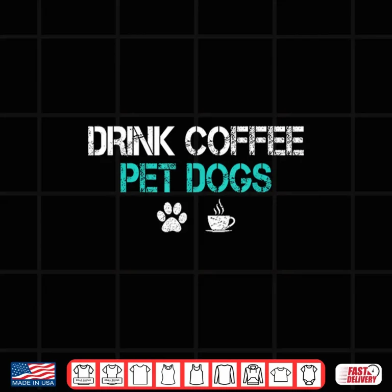 Design Drink Coffee Pet Dogs Funny Dog Lover Parent Shirt
