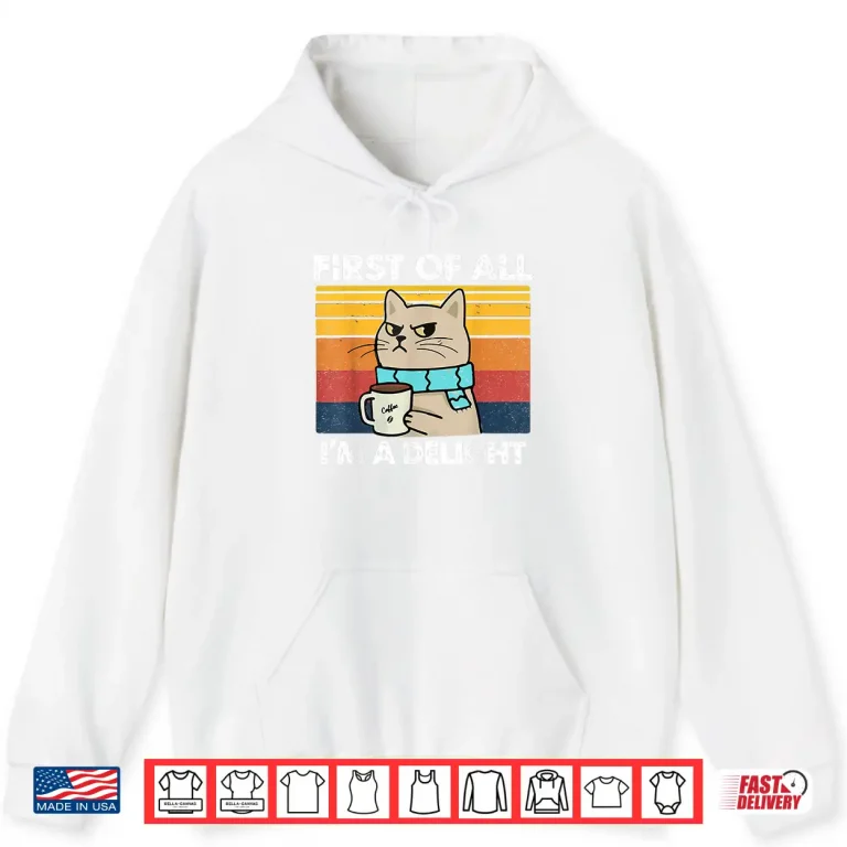 Hoodie First Of All Im A Delight Funny Cats Lover Professional Shirt
