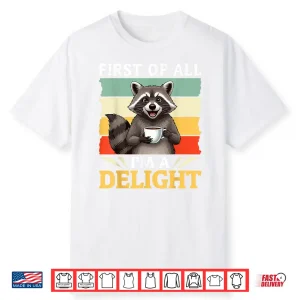 First Of All Im A Delight Funny Raccoon Drink Coffee Shirt