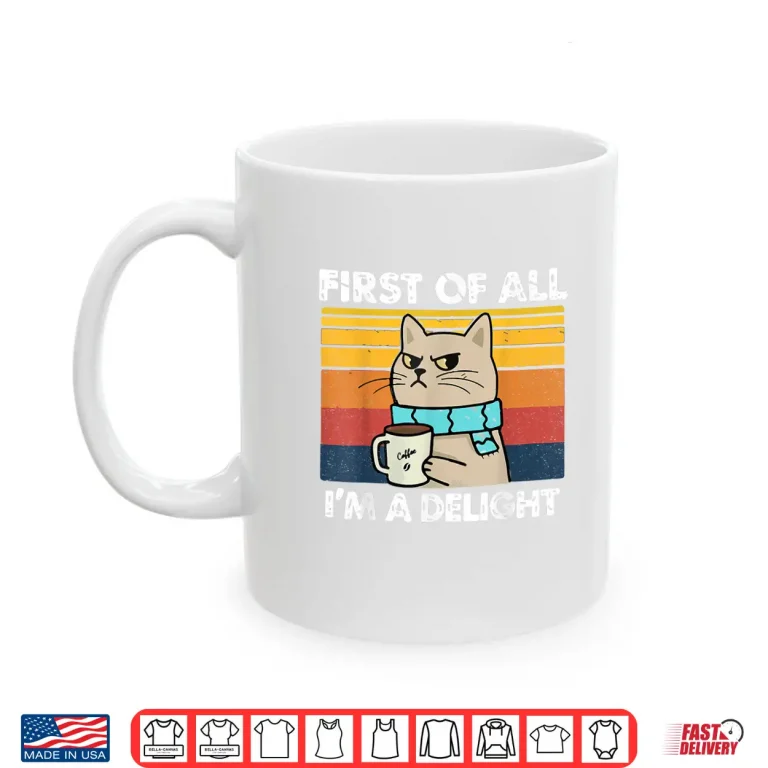 Mug First Of All Im A Delight Funny Cats Lover Professional Shirt