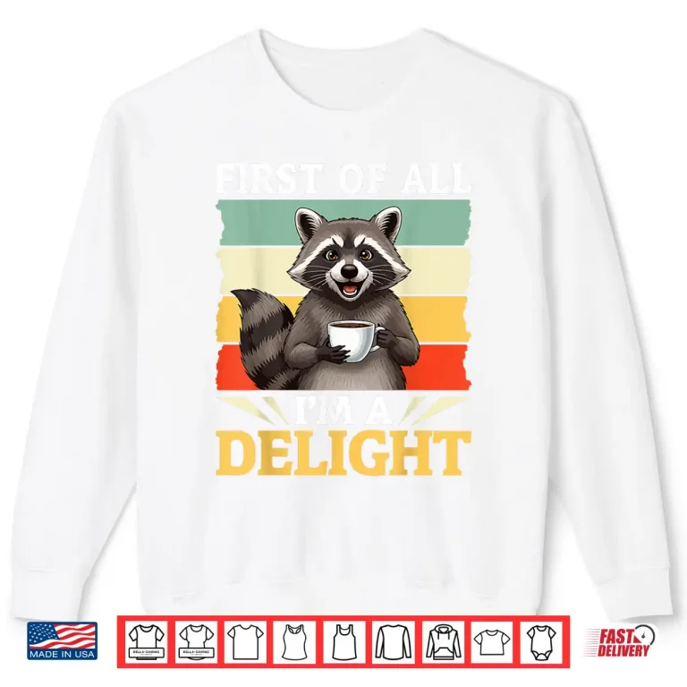 Sweatshirt First Of All Im A Delight Funny Raccoon Drink Coffee Shirt