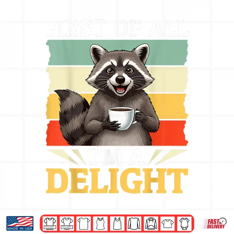 Design First Of All Im A Delight Funny Raccoon Drink Coffee Shirt 1