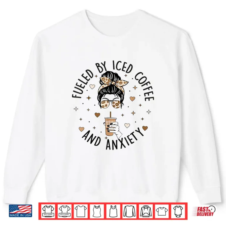 Sweatshirt Fueled By Iced Coffee And Anxiety Funny Coffee Lover Shirt