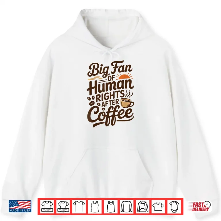 Hoodie Funny Coffee Lover Retro Caffeine Big Fan Of Human Rights Shirt