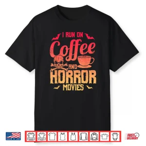Funny Saying I Run On Coffee And Horror Movies Gag Shirt