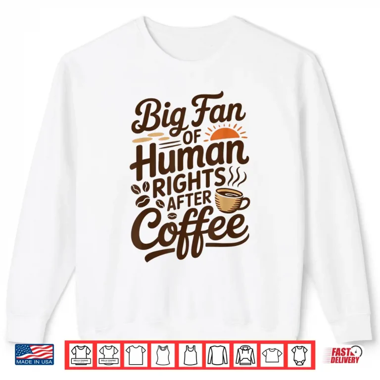 Sweatshirt Funny Coffee Lover Retro Caffeine Big Fan Of Human Rights Shirt