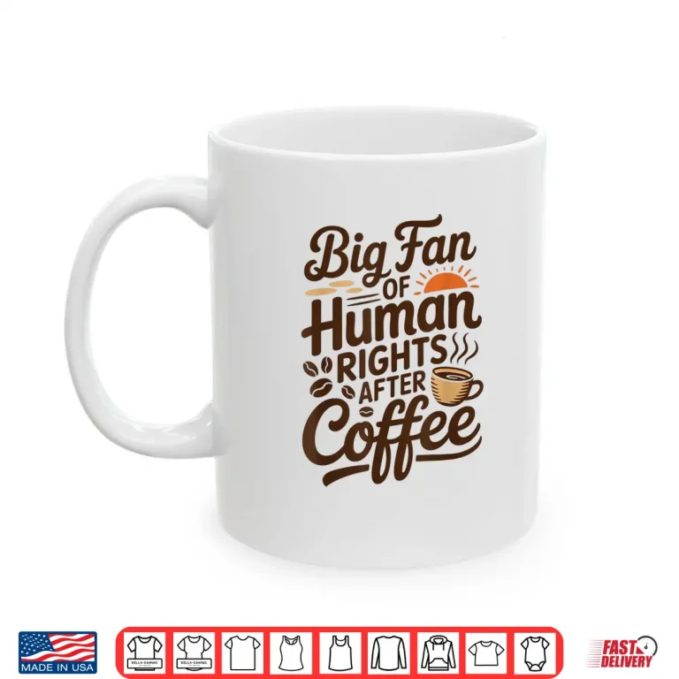 Mug Funny Coffee Lover Retro Caffeine Big Fan Of Human Rights Shirt