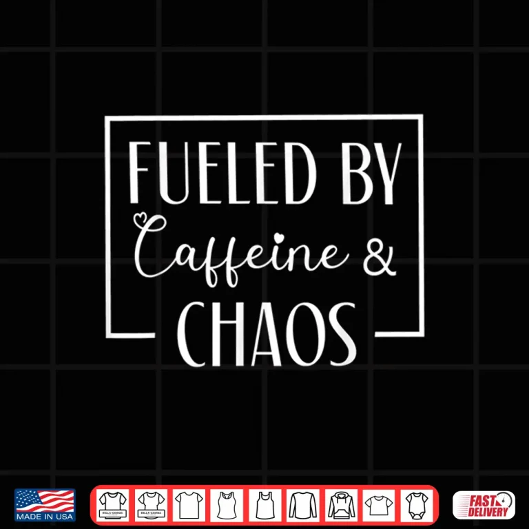Design Fueled By Caffeine And Chaos Funny Mom Coffee Lover Shirt 1