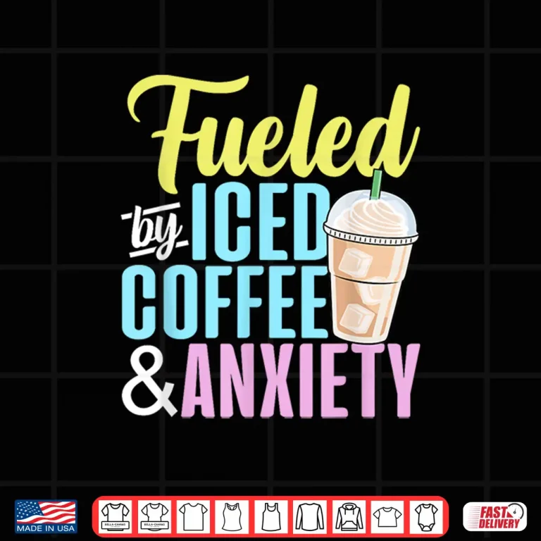 Design Fueled By Iced Coffee And Anxiety Coffee Lover Caffeine Shirt 1
