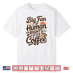 Funny Coffee Lover Retro Caffeine Big Fan Of Human Rights Shirt