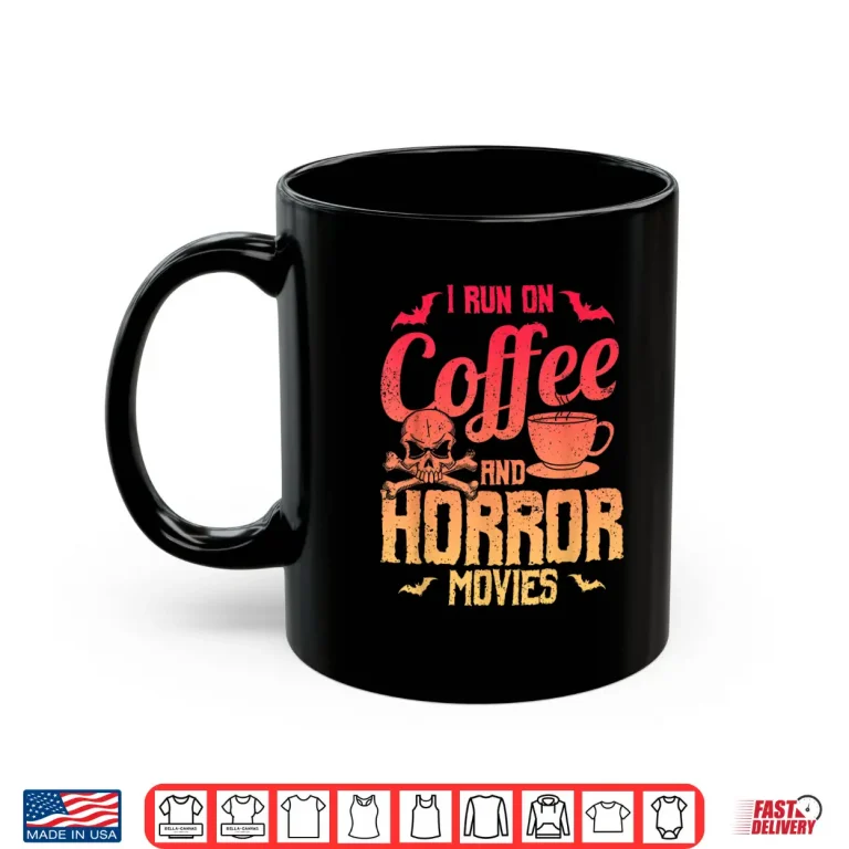 Mug Funny Saying I Run On Coffee And Horror Movies Gag Shirt