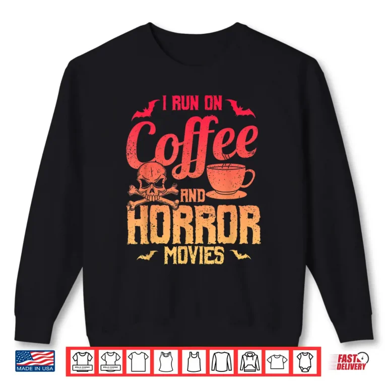 Sweatshirt Funny Saying I Run On Coffee And Horror Movies Gag Shirt 1