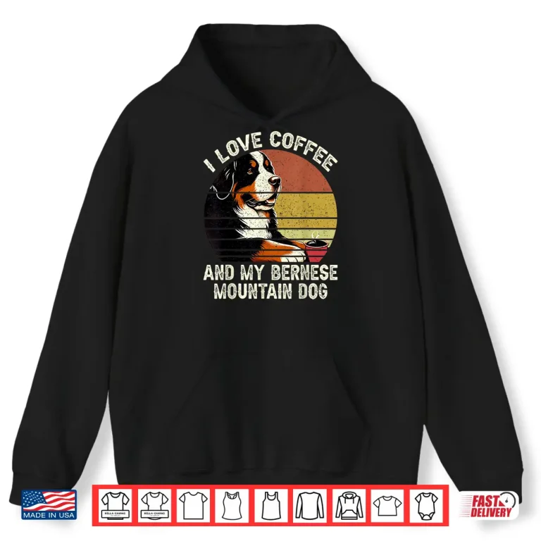 Hoodie I Love Coffee And My Bernese Dog Berner Mountain Shirt 1