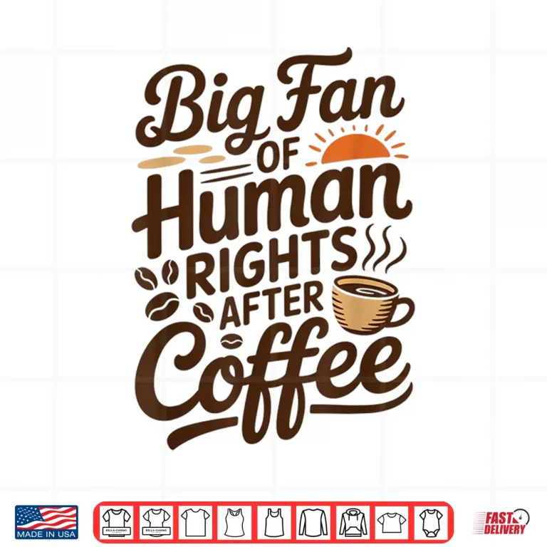 Design Funny Coffee Lover Retro Caffeine Big Fan Of Human Rights Shirt 1