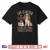 Life Is Better With Coffee And Cavalier King Charles Spaniel Shirt