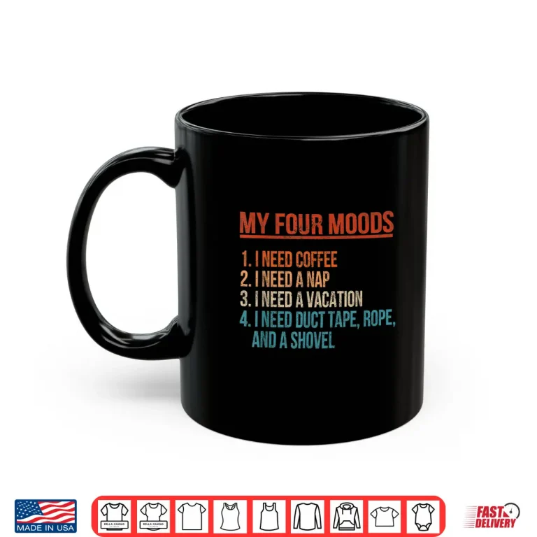 Mug My Four Moods I Need Coffee I Need A Nap Coffee Lover Shirt