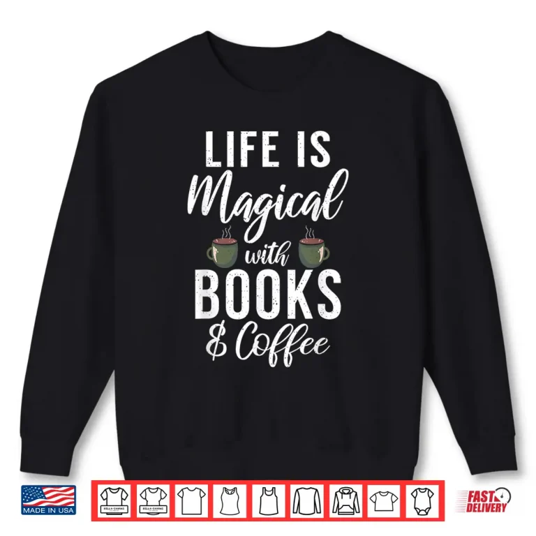 Sweatshirt Life Is Magical With Books And Coffee Book Lover Shirt 1