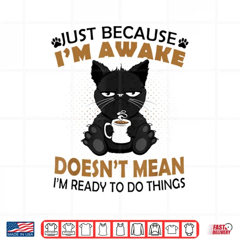 Design Just Because Im Awake Funny Black Coffee Cat Lover Shirt 1