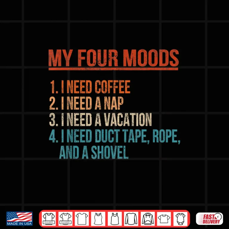 Design My Four Moods I Need Coffee I Need A Nap Coffee Lover Shirt