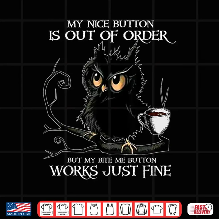 Design Owl My Nice Button Is Out Of Order Bite Me Button Shirt