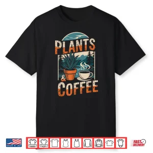 Plants And Coffee Funny Gardening Plant Lover Shirt