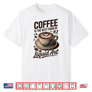 Professional Identity Coffee Is The Best Form Of Liquid Art Shirt