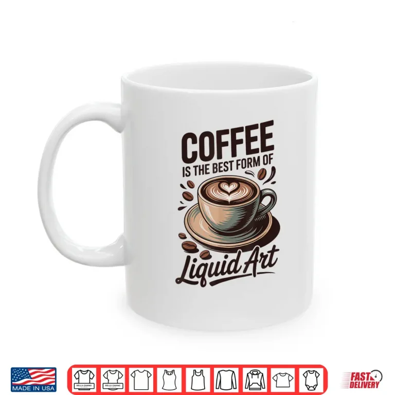 Mug Professional Identity Coffee Is The Best Form Of Liquid Art Shirt
