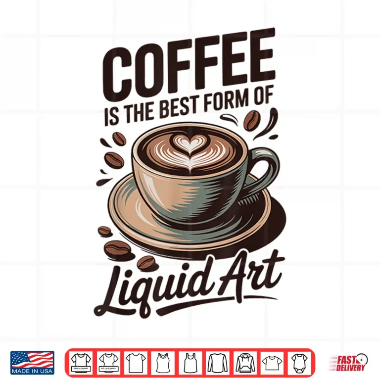 Design Professional Identity Coffee Is The Best Form Of Liquid Art Shirt 1