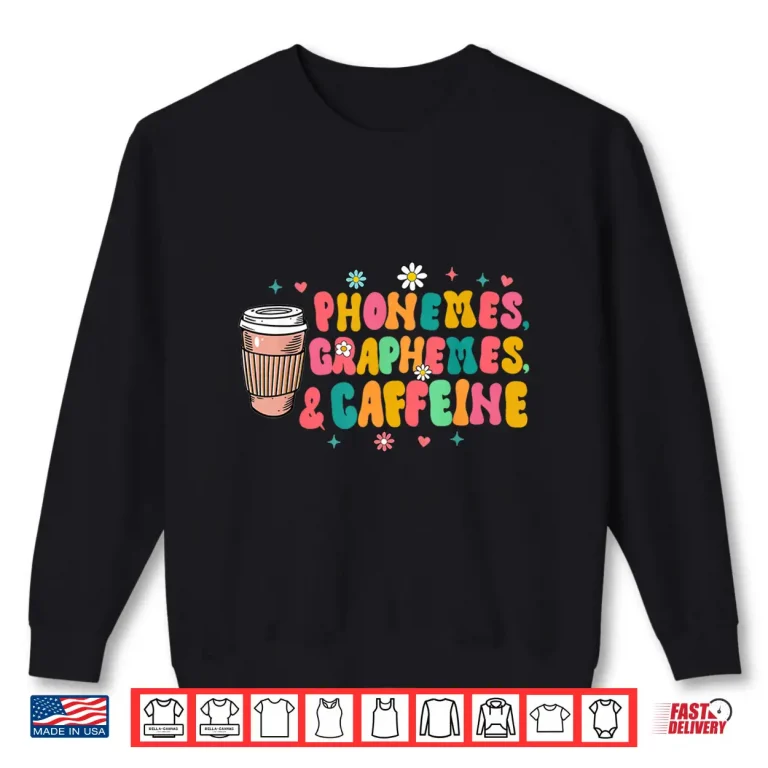 Sweatshirt Reading Teacher Coffee Lover Phonemes Graphemes Caffeine Shirt 1