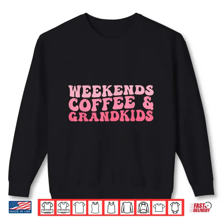 Sweatshirt Weekends Coffee And Grandkids Funny Coffee Lover Shirt