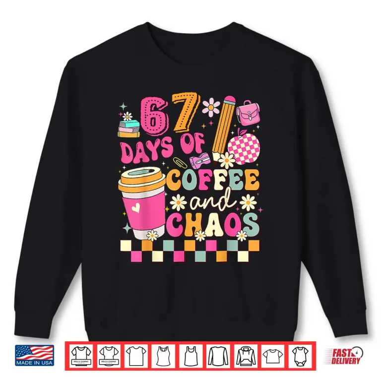 Sweatshirt Sixty Seven Days of School Coffee Lover Teacher Professional Shirt