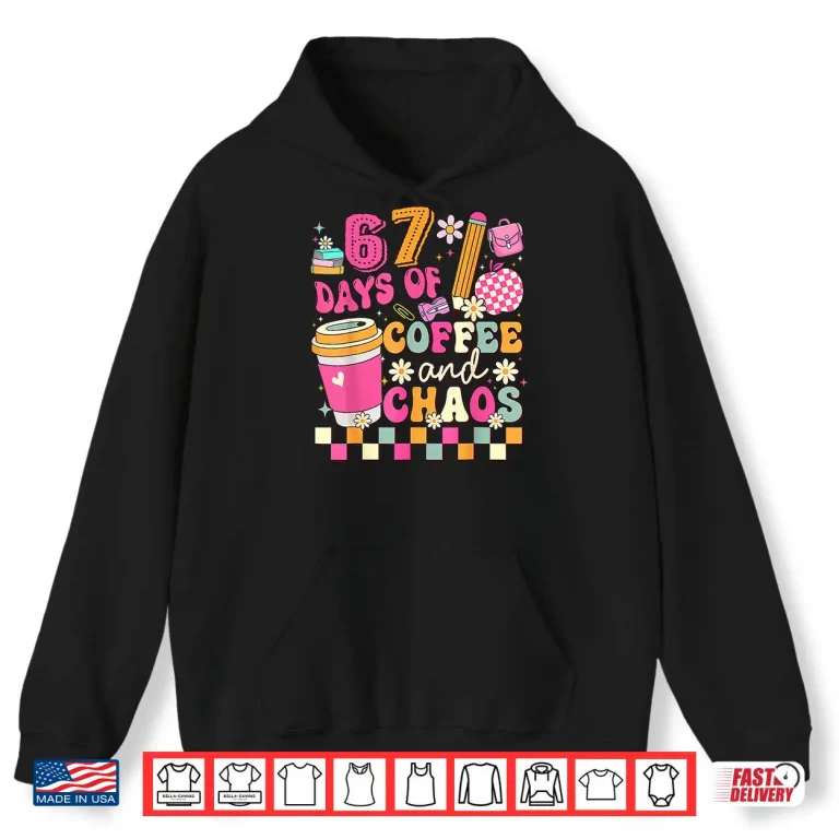 Hoodie Sixty Seven Days of School Coffee Lover Teacher Professional Shirt 1