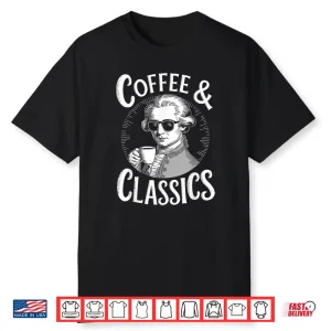 Wolfgang Amadeus Mozart Quote Coffee Classical Music Lover Shirt